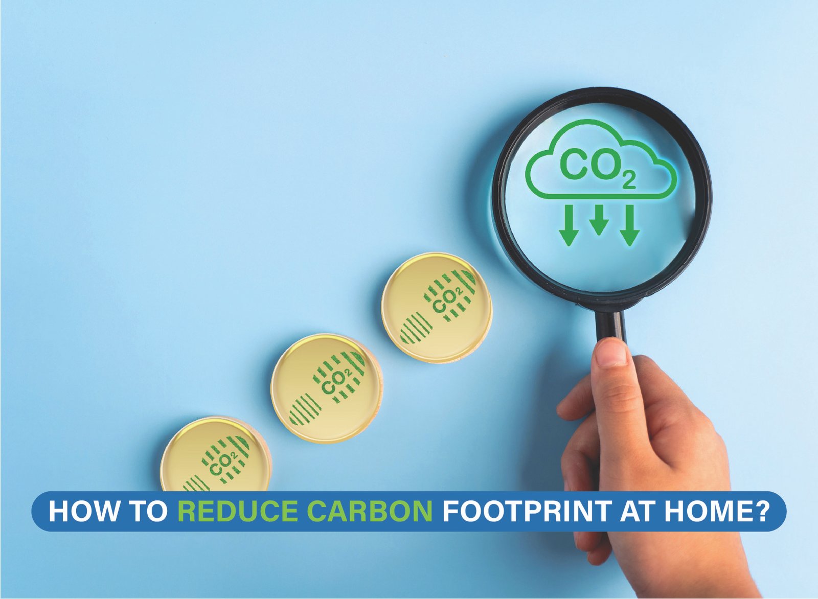 Eco-Friendly Strategies to Minimize Carbon Footprint at Home